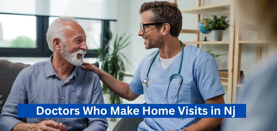 Doctors Who Make Home Visits in Nj