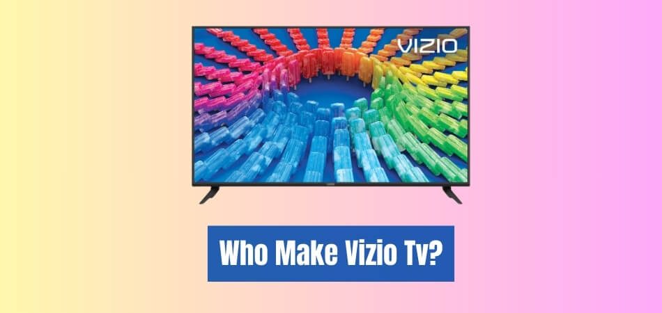 Who Make Vizio Tv