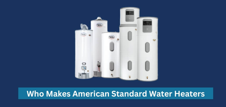 Who Makes American Standard Water Heaters
