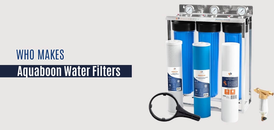 Who Makes Aquaboon Water Filters