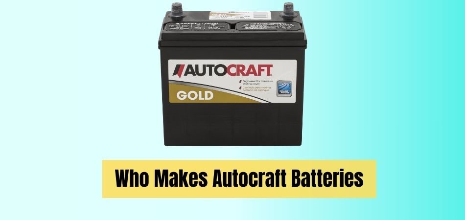 Who Makes Autocraft Batteries Who S Any   Who Makes Autocraft Batteriess 