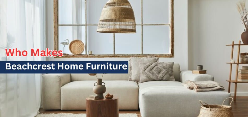 Who Makes Beachcrest Home Furniture