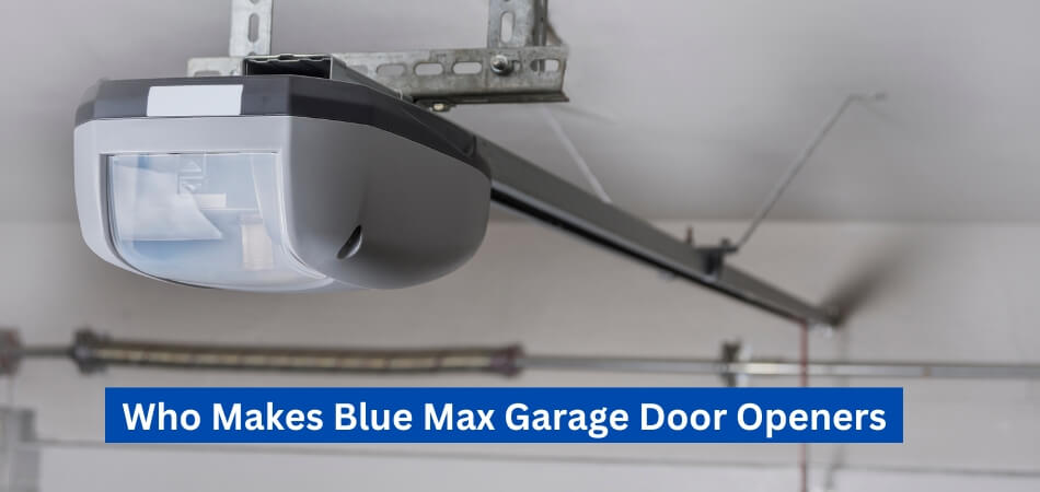 Who Makes Blue Max Garage Door Openers