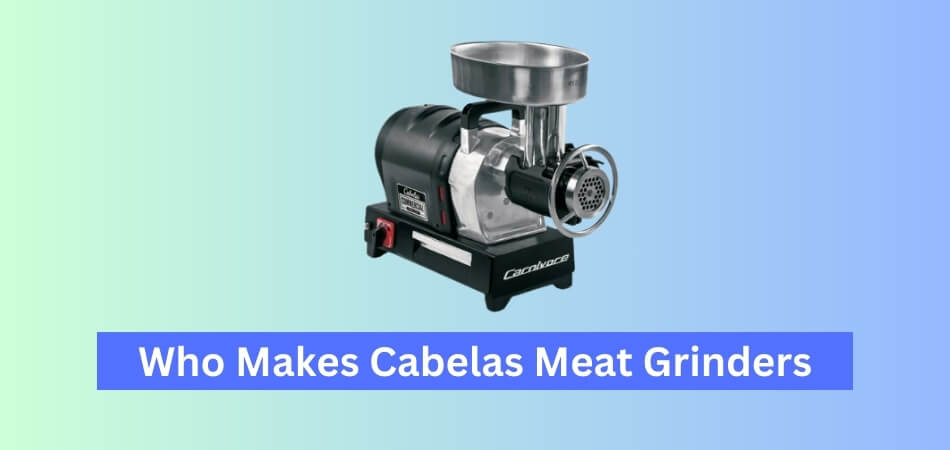 Who Makes Cabelas Meat Grinders