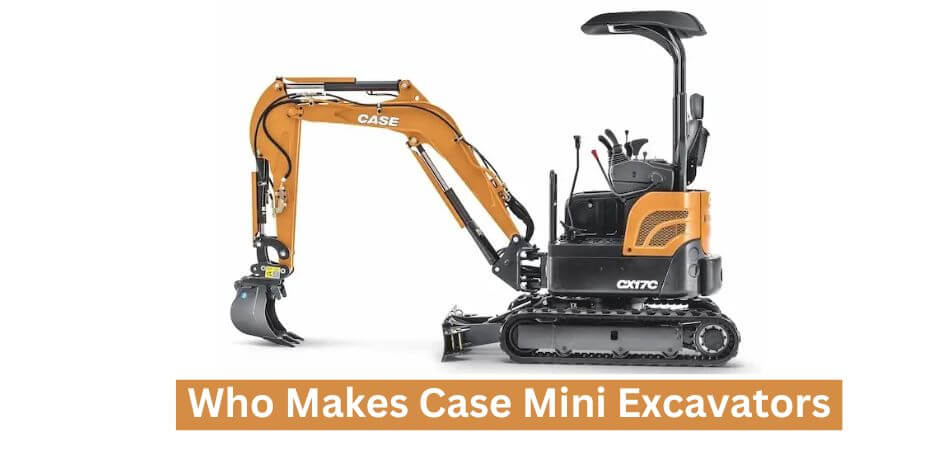 Who Makes Case Mini Excavators