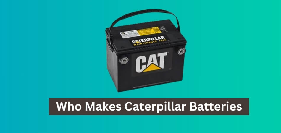 Who Makes Caterpillar Batteries