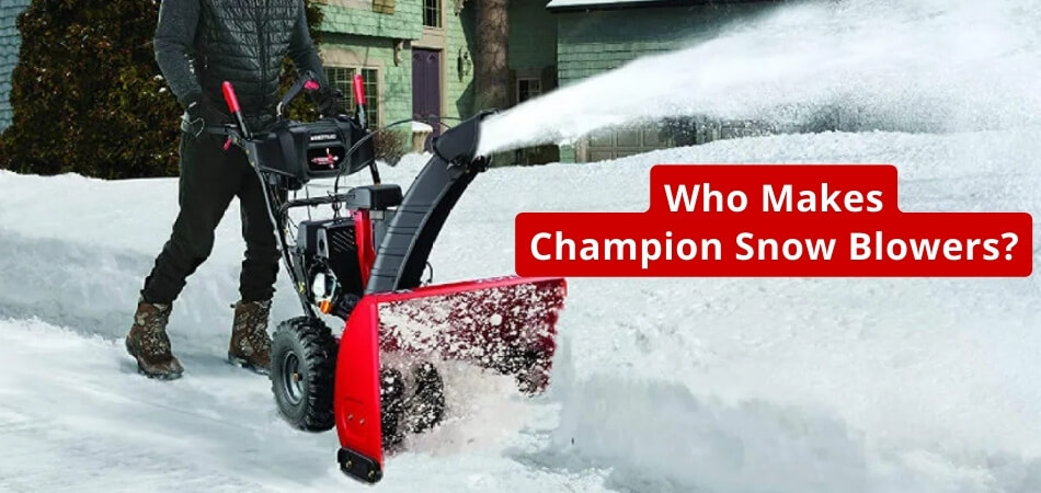 Who Makes Champion Snow Blowers