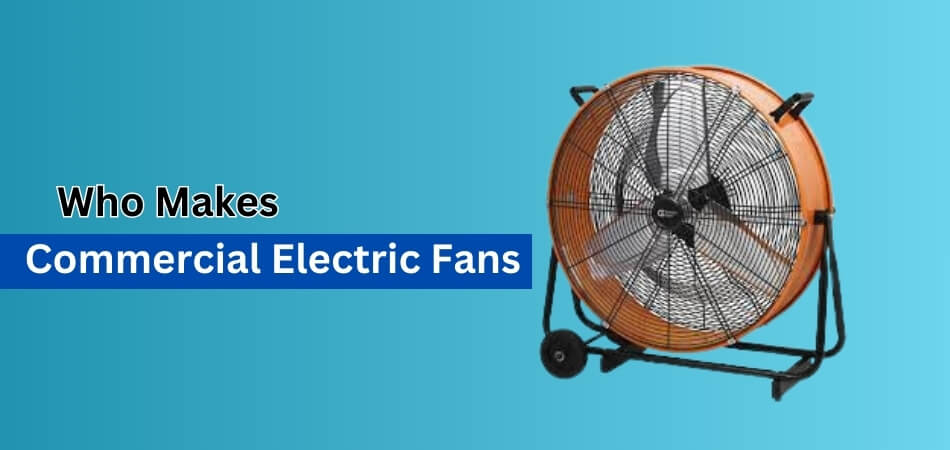 Who Makes Commercial Electric Fans