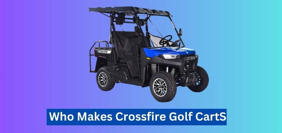 Who Makes Crossfire Golf Carts