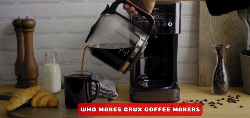 Who Makes Crux Coffee Makers