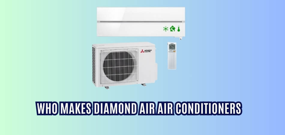 Who Makes Diamond Air Air Conditioners