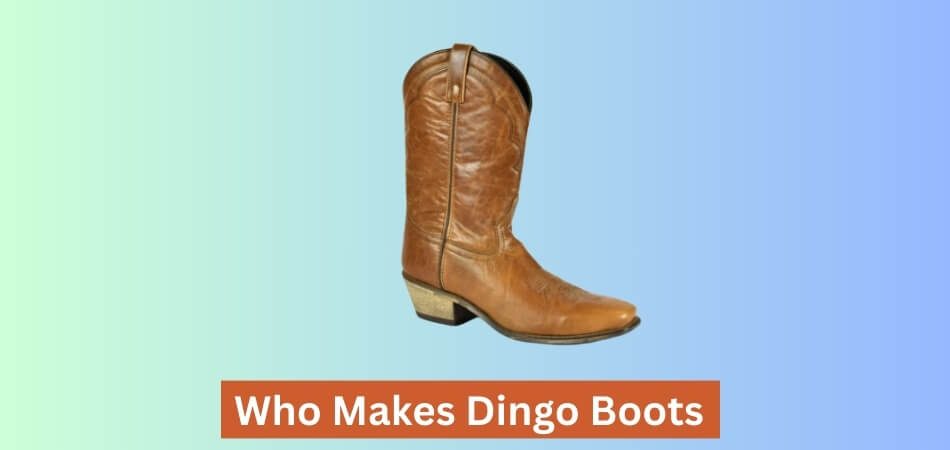 Who Makes Dingo Boots