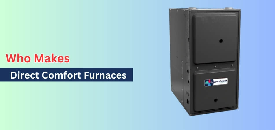 Who Makes Direct Comfort Furnaces