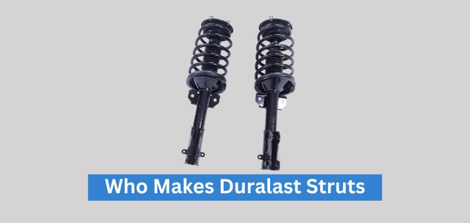 Who Makes Duralast Struts