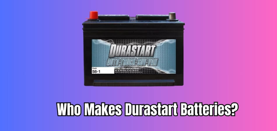Who Makes Durastart Batteries