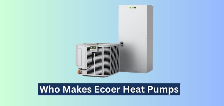 Who Makes Ecoer Heat Pumps