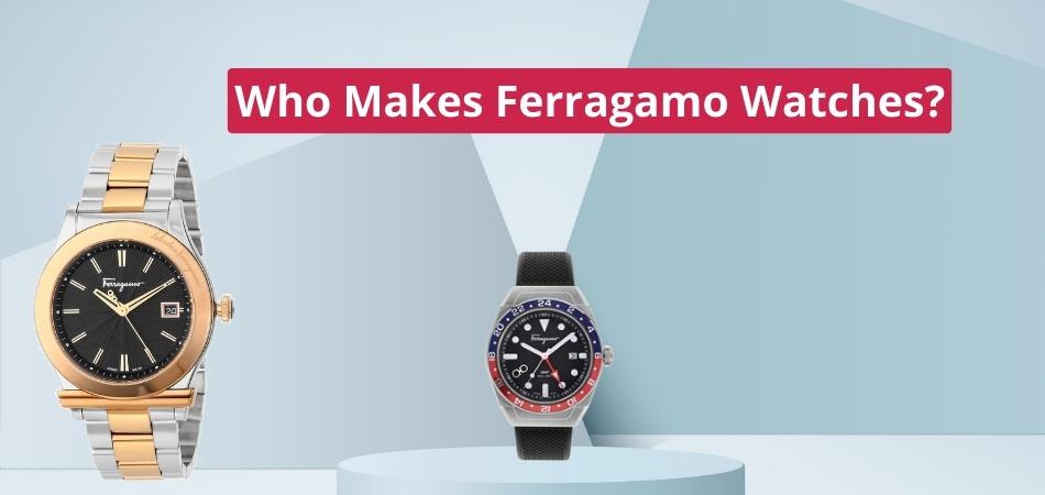 Who Makes Ferragamo Watches?