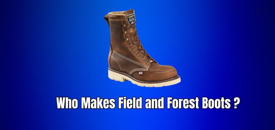 Who Makes Field and Forest Boots