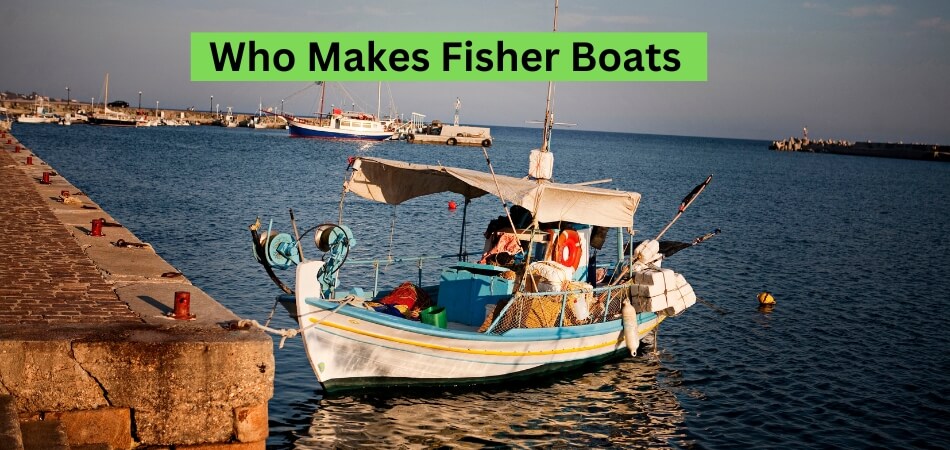 Who Makes Fisher Boats