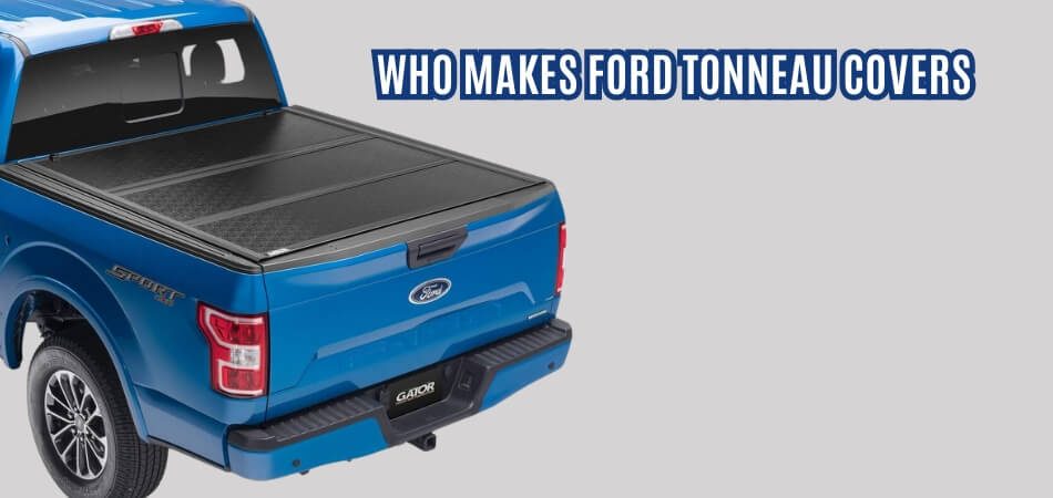 Who Makes Ford Tonneau Covers