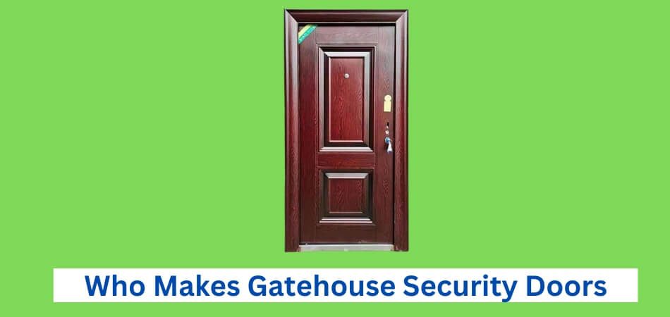 Who Makes Gatehouse Security Doors