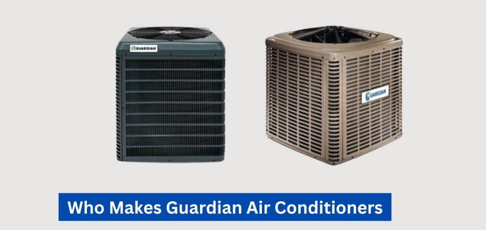 Who Makes Guardian Air Conditioners