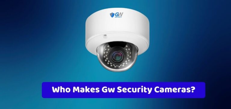 Who Makes Gw Security Cameras