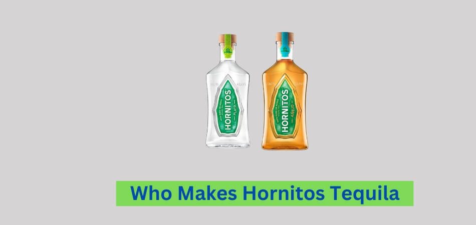 Who Makes Hornitos Tequila