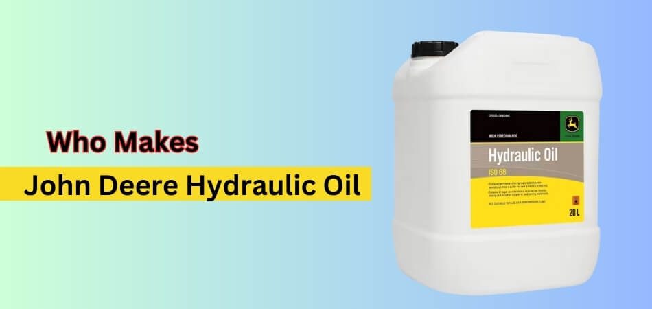 Who Makes John Deere Hydraulic Oil
