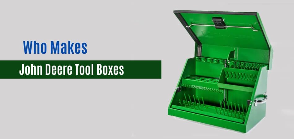 Who Makes John Deere Tool Boxes