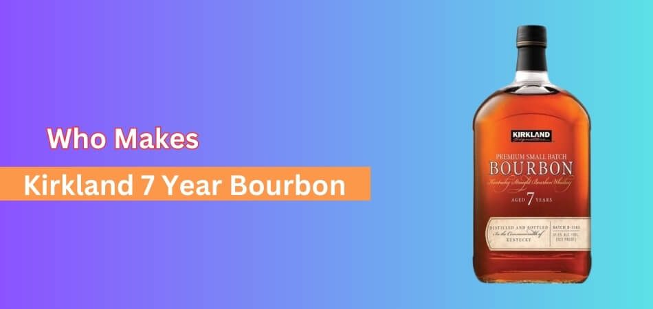 Who Makes Kirkland 7 Year Bourbon