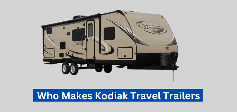 Who Makes Kodiak Travel Trailers