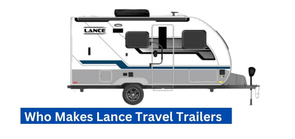 Who Makes Lance Travel Trailers