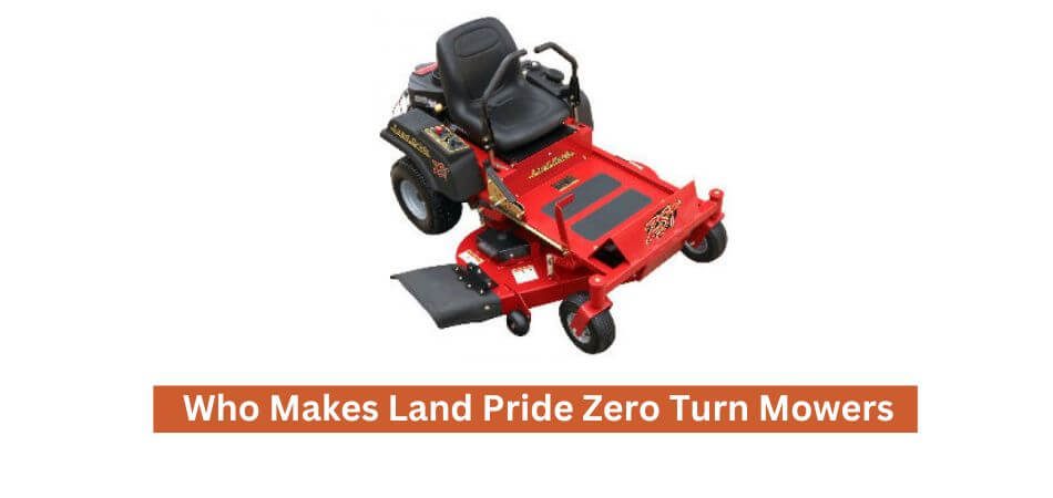 Who Makes Land Pride Zero Turn Mowers