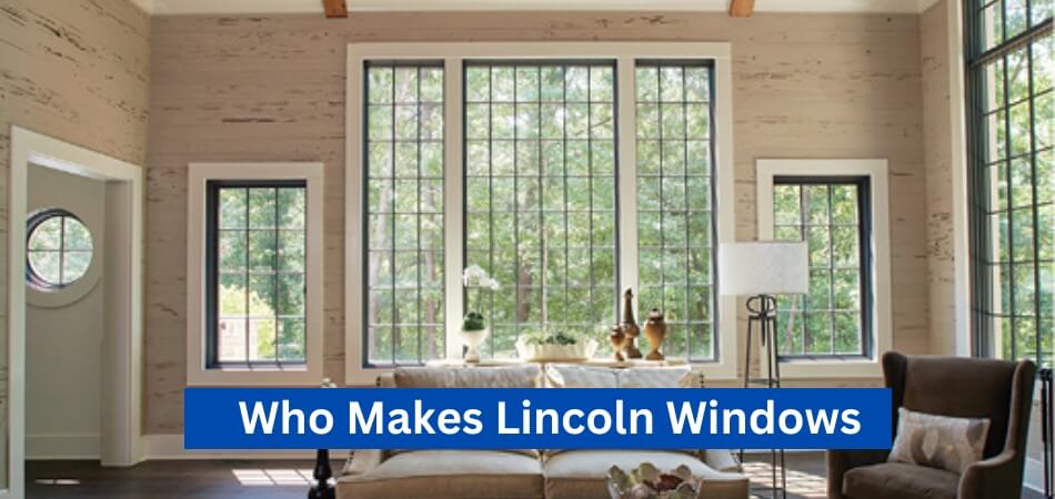 Who Makes Lincoln Windows