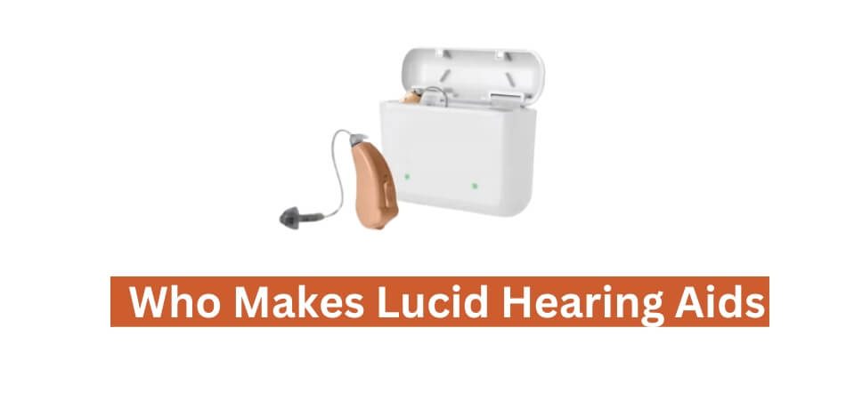 Who Makes Lucid Hearing Aids