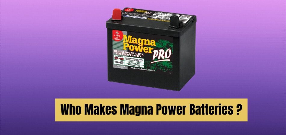 Who Makes Magna Power Batteries