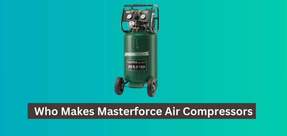 Who Makes Masterforce Air Compressors