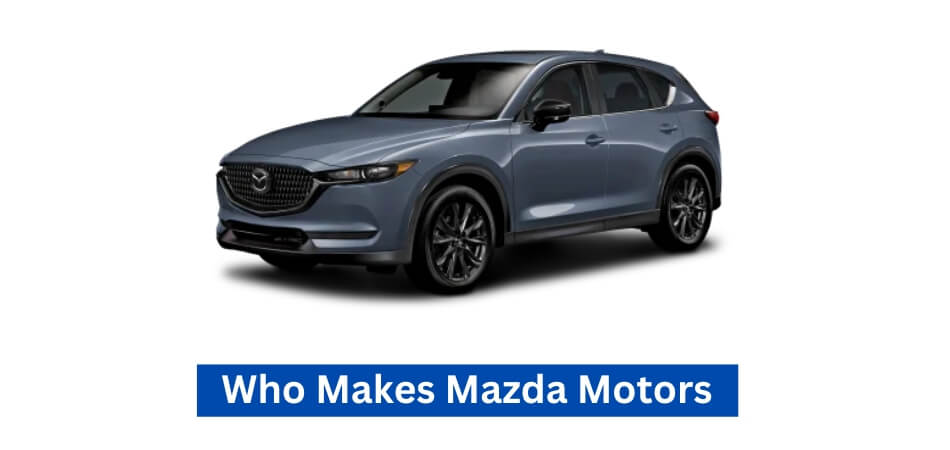 Who Makes Mazda Motors