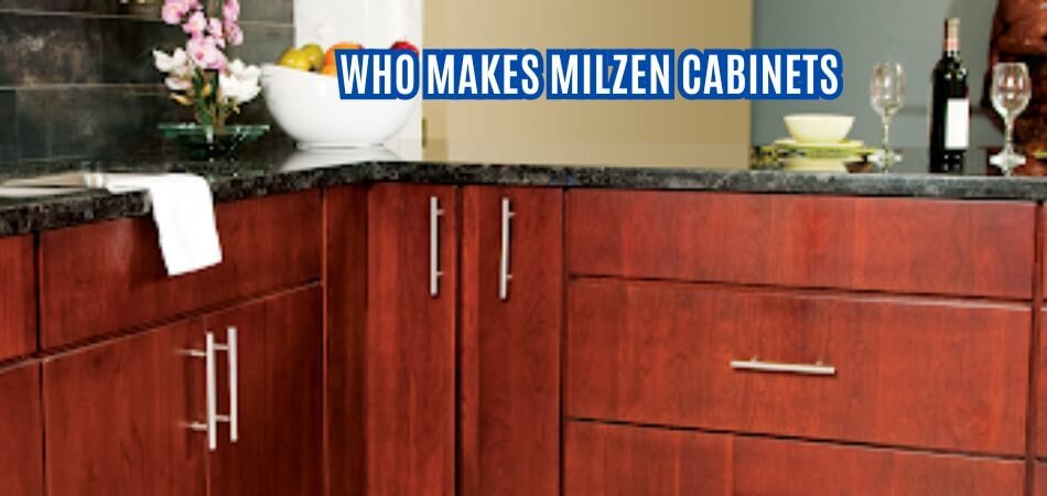 Who Makes Milzen Cabinets