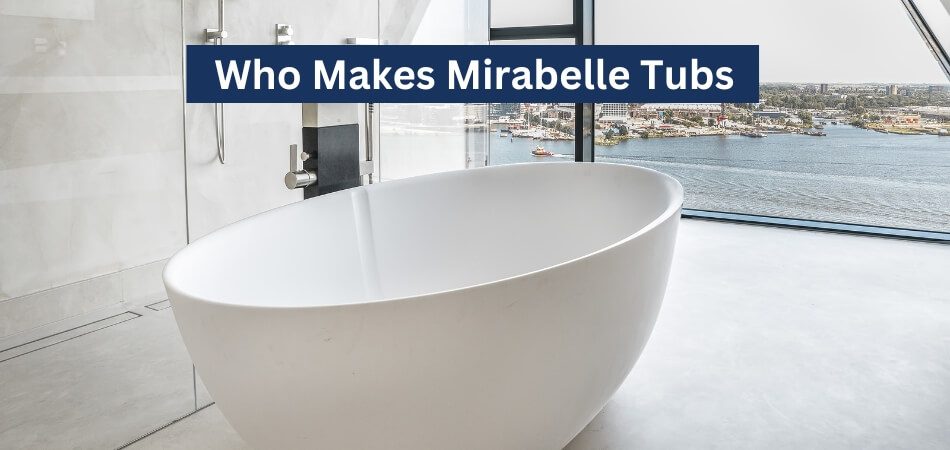 Who Makes Mirabelle Tubs