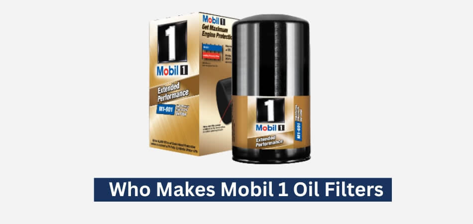 Who Makes Mobil 1 Oil Filters