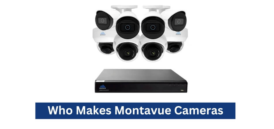 Who Makes Montavue Cameras