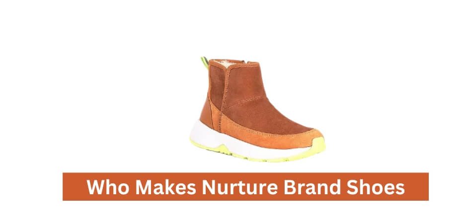 Who Makes Nurture Brand Shoes