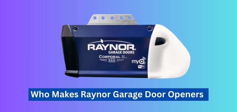 Who Makes Raynor Garage Door Openers