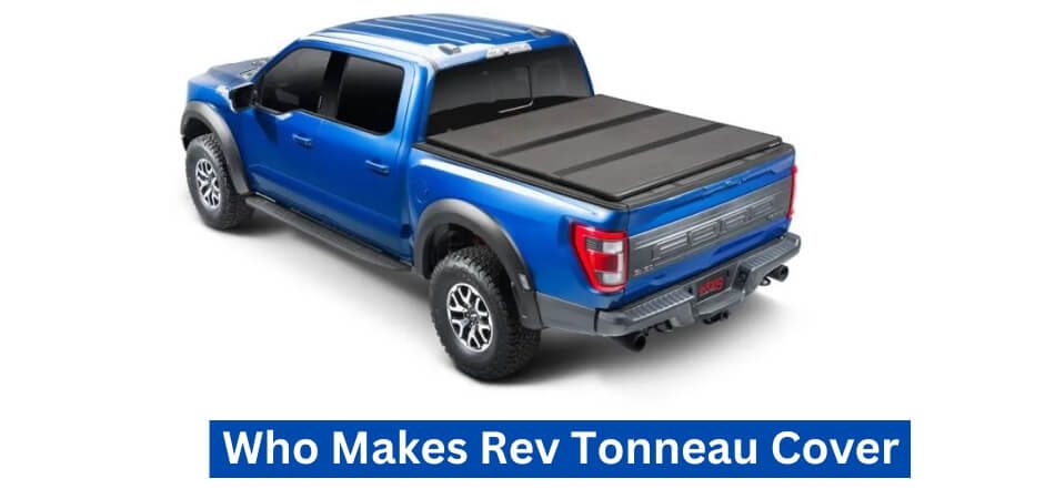 Who Makes Rev Tonneau Cover