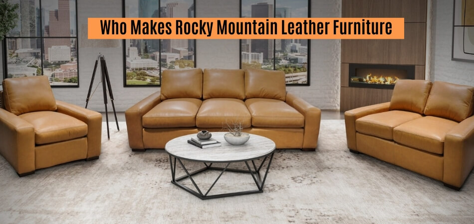 Who Makes Rocky Mountain Leather Furniture