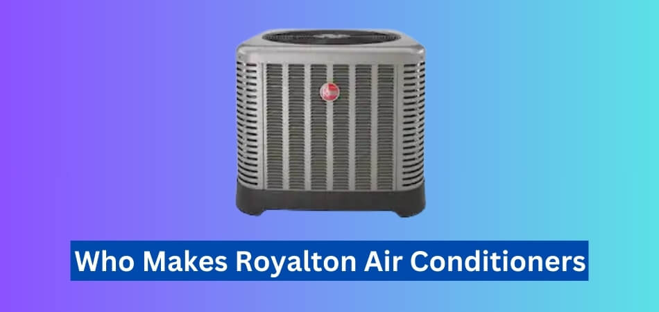 Who Makes Royalton Air Conditioners