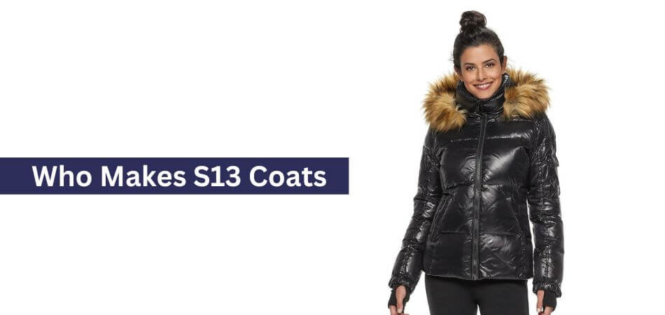 Who Makes S13 Coats