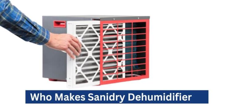 Who Makes Sanidry Dehumidifier